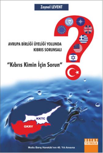 Avrupa Birliği Üyeliği Yolunda Kıbrıs Sorunsalı  "Kıbrıs Kimin İçin Sorun"