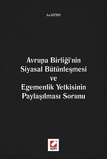 Avrupa Birliği'nin Siyasal Bütünleşmesi ve Egemenlik Yetkisinin Paylaşılması Sorunu