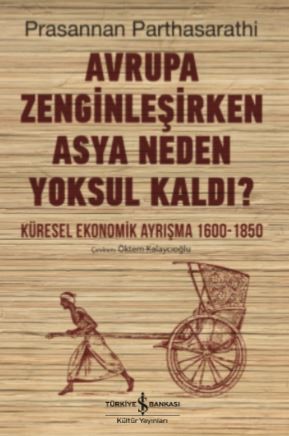 Avrupa Zenginleşirken Asya Neden Yoksul Kaldı? - Küresel Ekonomik Ayrışma 1600 - 1850