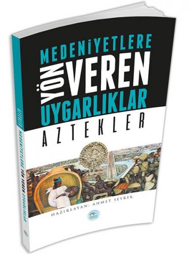 Aztekler : Medeniyete Yön Veren Uygarlıklar