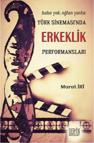 Kurye Kitabevi - Baba Yok, Oğlan Yasta Türk Sinemasında Erkeklik Perfo