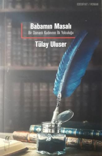 Babamın Masalı: Bir Osmanlı Kadınının İlk Yolculuğu