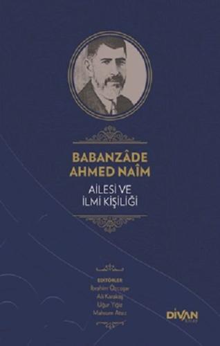 Kurye Kitabevi - Babanzade Ahmed Naim Ailesi ve İlmi Kişiliği (Ciltli)