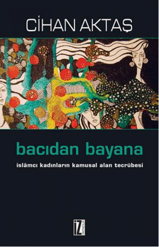 Kurye Kitabevi - Bacıdan Bayana İslamcı Kadınların Kamusal Alan Tecrüb