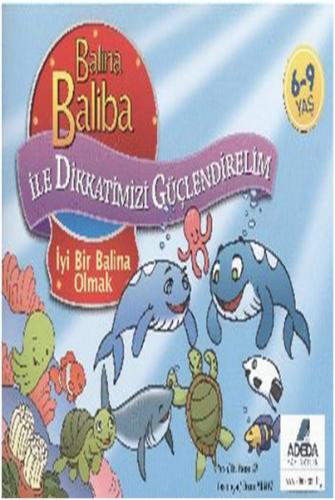Balina Baliba ile Dikkatlerimizi Güçlendirelim İyi Bir Balina Olmak - 