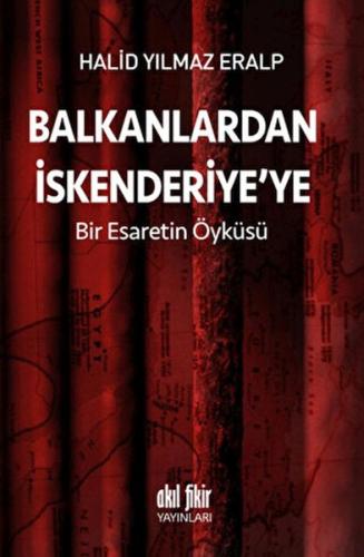 Kurye Kitabevi - Balkanlardan İskenderiye'ye Bir Esaretin Öyküsü