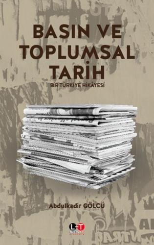 Basın ve Toplumsal Tarih - Bir Türkiye Hikayesi