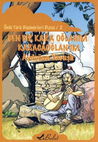 Ben Bir Kara Oğlanım Karacaoğlan'ım / Ünlü Türk Düşünürleri Dizisi 2