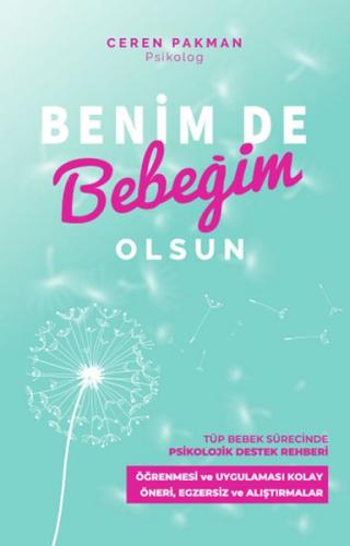 Benim De Bebeğim Olsun - Tüp Bebek Sürecinde Psikolojik Destek Rehberi