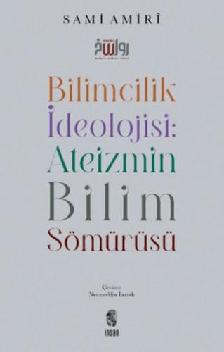 Bilimcilik İdeolojisi Ateizmin Bilim Sömürüsü