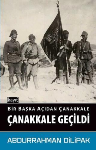 Bir Başka Açıdan Çanakkale - Çanakkale Geçildi