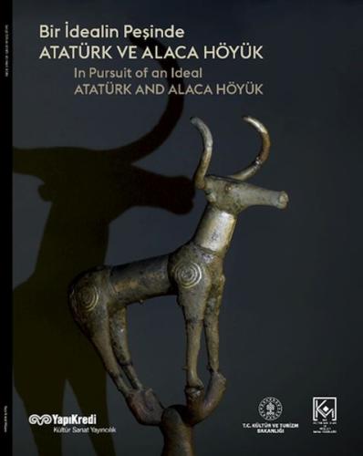 Kurye Kitabevi - Bir İdealin Peşinde: Atatürk Ve Alaca Höyük