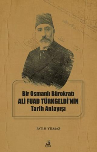 Kurye Kitabevi - Bir Osmanlı Bürokratı Ali Fuad Türkgeldi’nin Tarih An