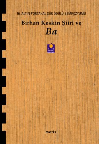Birhan Keskin Şiiri ve Ba  10. Altın Portakal Şiir Ödülü Sempozyumu Kitabı