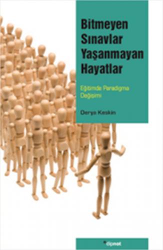 Bitmeyen Sınavlar Yaşanmayan Hayatlar  Eğitimde Paradigma Değişimi