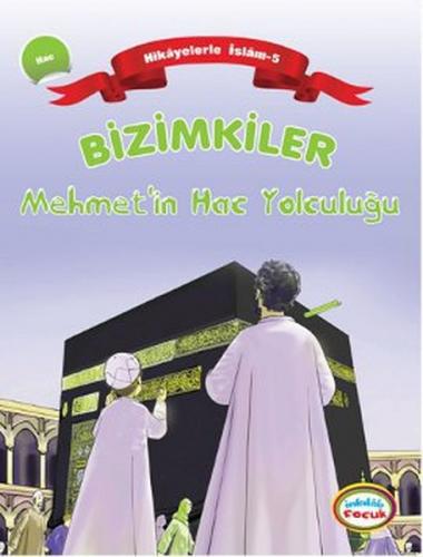 Kurye Kitabevi - Bizimkiler Mehmet'in Hac Yolculuğu Hikayelerle İslam 