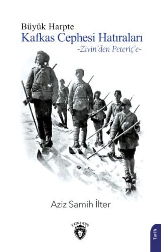 Büyük Harpte Kafkas Cephesi Hatıraları – Zivin'den Peteriç'e