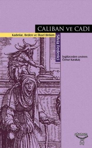 Caliban ve Cadı Kadınlar, Beden ve İlksel Birikim - Münzevi Kitabevi