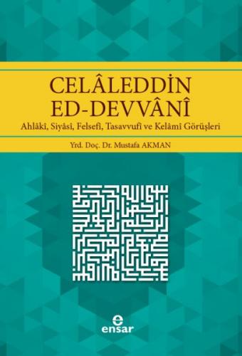 Celaleddin Ed - Devvani Ahlakı, Siyasi, Felsefi, Tasavvufi ve Kelami Görüşleri