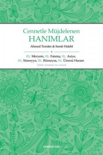 Cennetle Müjdelenen Hanımlar  Hz. Meryem, Hz. Fatıma, Hz. Asiye, Hz. Sümeyye, Hz. Rümeysa Hz. Üm