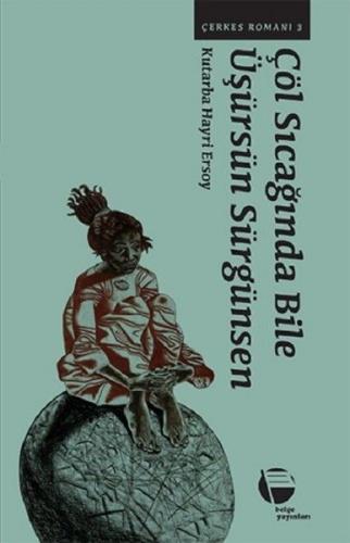 Çerkes Romanı 3 -Çöl Sıcağında Bile Üşürsün Sürgünsen - Münzevi Kitabe