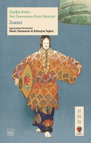 Çiçeğin Ruhu: Noh Tiyatrosunun Klasik Öğretileri Japon Klasikleri