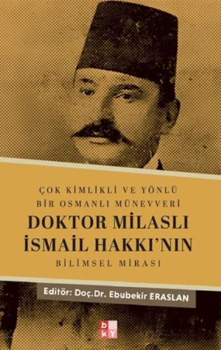 Çok Kimlikli ve Yönlü Bir Osmanlı Münevveri Doktor Milaslı İsmail Hakkı’nın Bilimsel Mirası