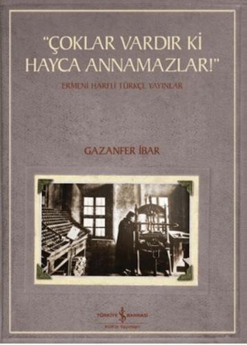 "Çoklar Vardır Ki Hayca Annamazlar!" - Ermeni Harfli Türkçe Yayınlar
