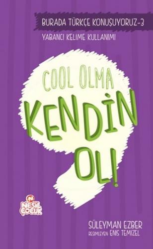 Kurye Kitabevi - Burada Türkçe Konuşuyoruz Serisi 3-Cool Olma Kendin O