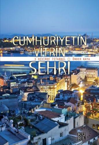 Kurye Kitabevi - Cumhuriyetin Vitrin Şehri (3 Devirde İstanbul)