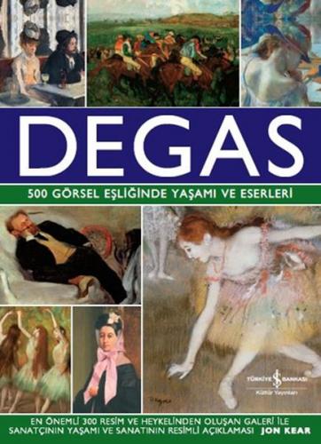 Kurye Kitabevi - Degas 500 Görsel Eşliğinde Yaşamı ve Eserleri
