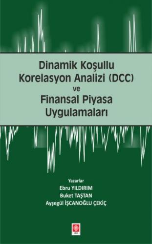 Dinamik Koşullu Korelasyon Analizi (DCC) ve Finansal Piyasa Uygulamaları