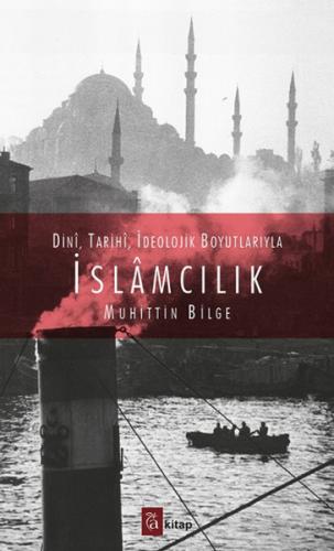 Kurye Kitabevi - Dini, Tarihi, İdeolojik Boyutlarıyla İslamcılık