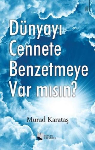 Dünyayı Cennete Benzetmeye Var Mısın?