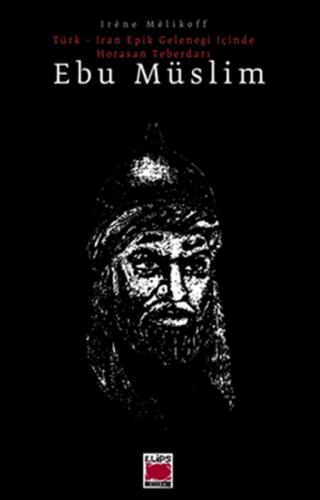 Ebu müslim Türk - İran Epik Geleneği İçinde Horasan Teberdarı