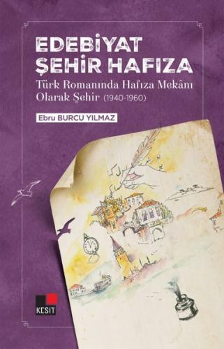 Edebiyat Şehir Hafıza Türk Romanında Hafıza Mekânı Olarak Şehir (1940-1960)