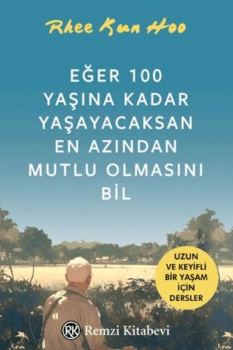 Eğer 100 Yaşına Kadar Yaşayacaksan En Azından Mutlu Olmasını Bil