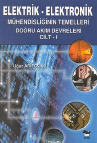 Elektrik Elektronik 1 Mühendisliğinin Temelleri Doğru Akım Devreleri Cilt 1