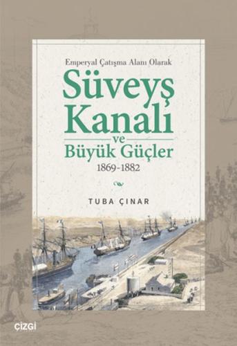 Emperyal Çatışma Alanı Olarak Süveyş Kanalı ve Büyük Güçler 1869-1882