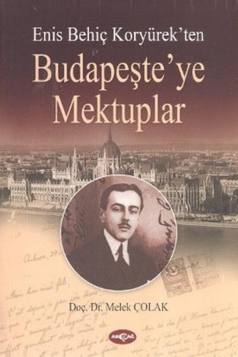 Kurye Kitabevi - Enis Behiç Koryürek'ten Budapeşte'ye Mektuplar