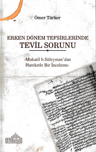 Erken Dönem Tefsirlerinde Tevil Sorunu -  Mukatil b. Süleyman’dan Hareketle Bir İnceleme