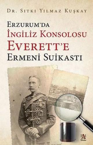 Kurye Kitabevi - Erzurum’da İngiliz Konsolosu Everett’e Ermeni Suikast