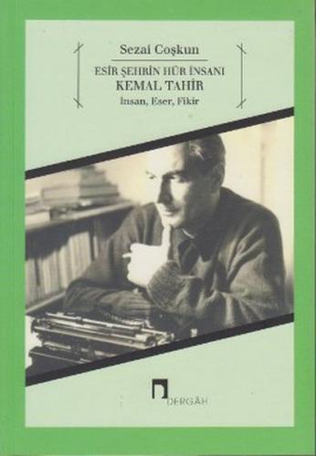Esir Şehrin Hür İnsanı Kemal Tahir  İnsan, Eser, Fikir