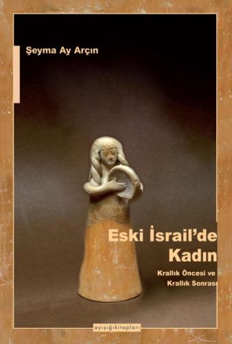 Kurye Kitabevi - Eski İsrailde Kadın-Krallık Öncesi ve Krallık Sonrası