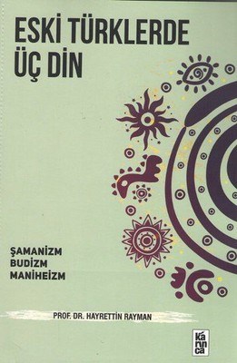 Kurye Kitabevi - Eski Türklerde Üç Din-Şamanizm Budizm Maniheizm
