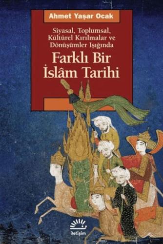 Farklı Bir İslam Tarihi Siyasal Toplumsal Kültürel Kırılmalar ve Dönüşümler Işığında