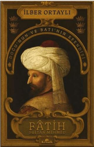 Fâtih Sultan Mehmed - Doğu’nun ve Batı’nın Efendisi
