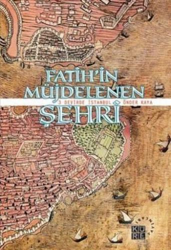 Kurye Kitabevi - Fatih'in Müjdelenen Şehri "3 Devirde İstanbul"