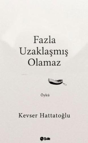 Fazla Uzaklaşmış Olamaz