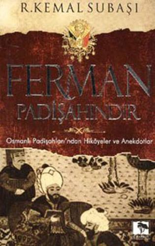 Ferman Padişahındır Osmanlı Padişahları'ndan Hikayeler ve Anekdotlar -